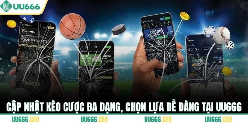Cập nhật kèo cược đa dạng, chọn lựa dễ dàng tại UU666