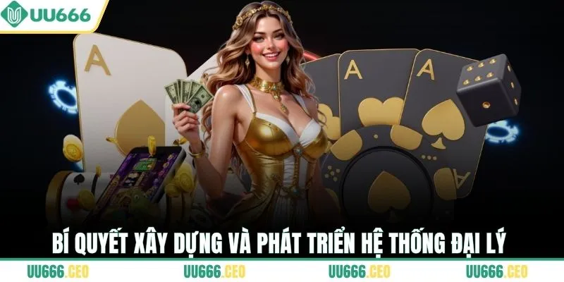 Bí quyết xây dựng và phát triển hệ thống đại lý 