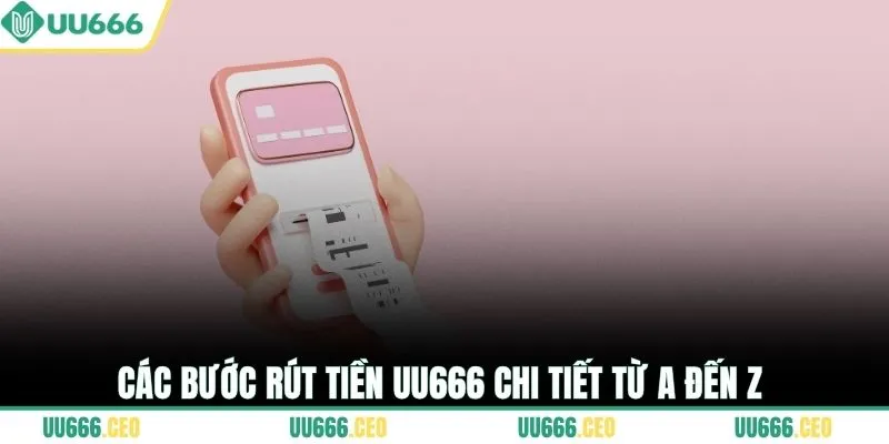 Các bước rút tiền UU666 chi tiết từ A đến Z