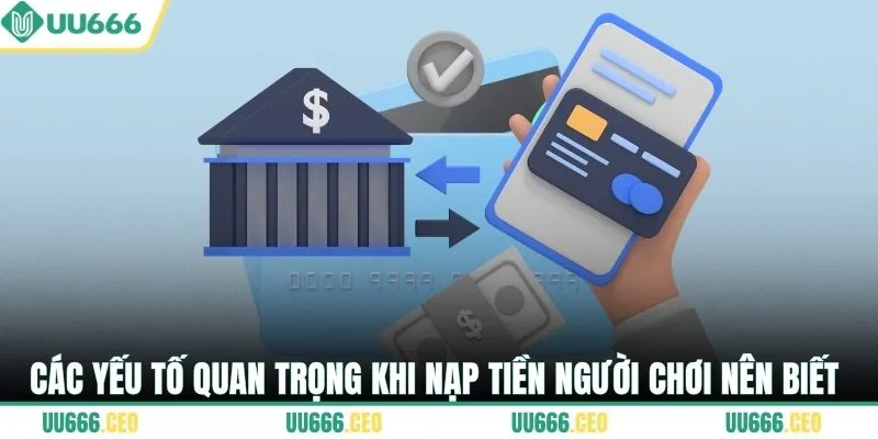 Các yếu tố quan trọng khi nạp tiền người chơi nên biết