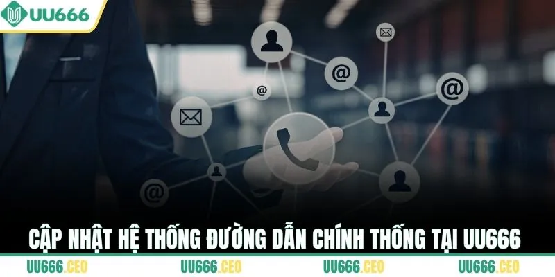 Cập nhật hệ thống đường dẫn chính thống tại UU666