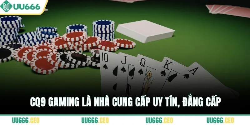CQ9 Gaming là nhà cung cấp uy tín, đẳng cấp