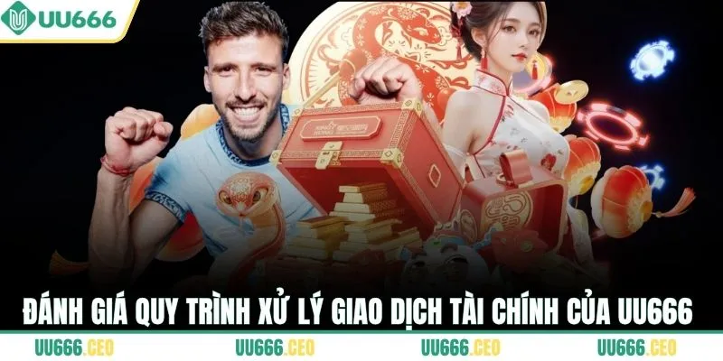 Đánh giá quy trình xử lý giao dịch tài chính của UU666