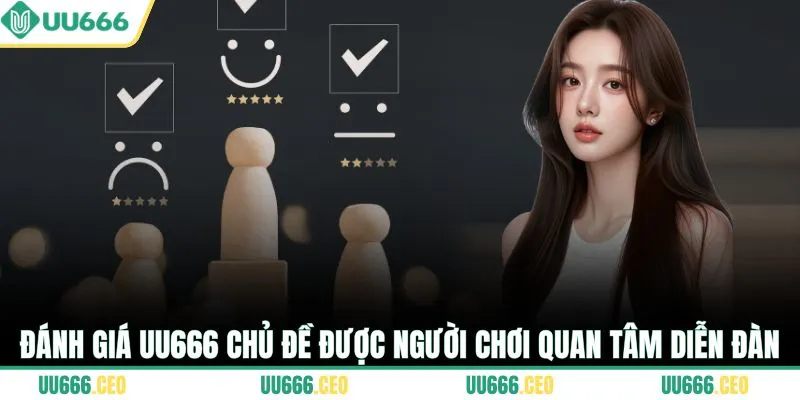 Đánh giá UU666 chủ đề được người chơi quan tâm diễn đàn