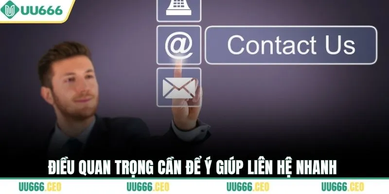 Điều quan trọng cần để ý giúp liên hệ nhanh