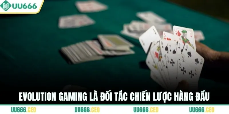 Evolution Gaming là đối tác chiến lược hàng đầu