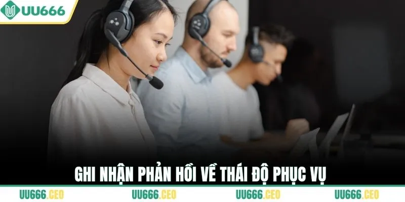 Ghi nhận phản hồi về thái độ phục vụ 