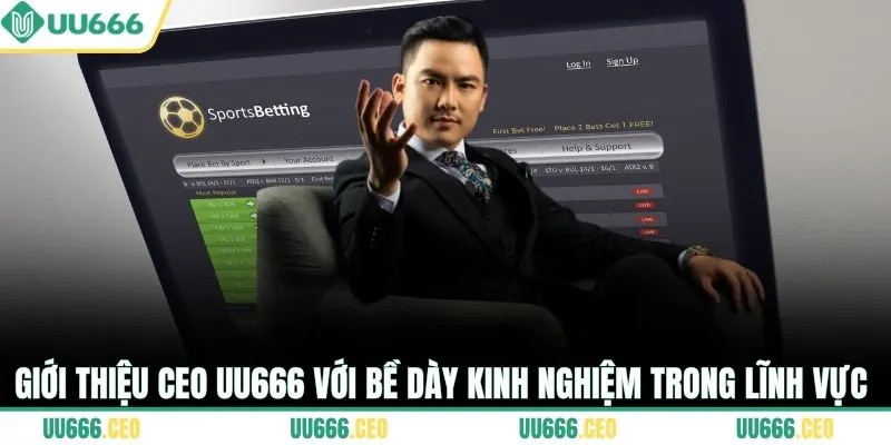 Giới thiệu CEO UU666 với bề dày kinh nghiệm trong lĩnh vực