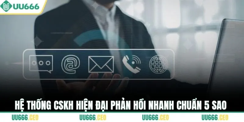 Hệ thống CSKH hiện đại phản hồi nhanh chuẩn 5 sao
