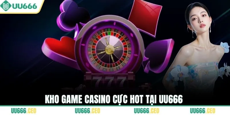 Kho game casino cực hot tại UU666