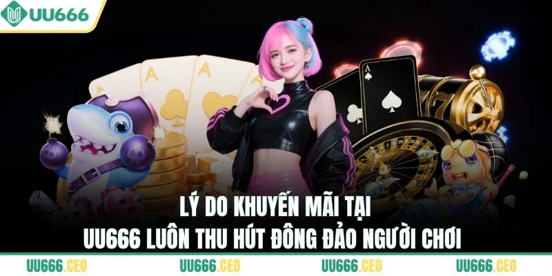 Lý do khuyến mãi tại UU666 luôn thu hút đông đảo người chơi