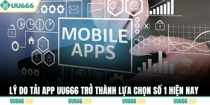 Lý do tải app UU666 trở thành lựa chọn số 1 hiện nay