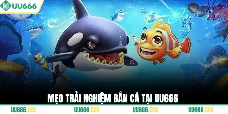 Mẹo trải nghiệm bắn cá tại UU666