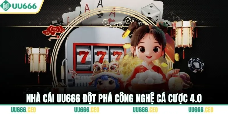 Nhà cái UU666 đột phá công nghệ cá cược 4.0