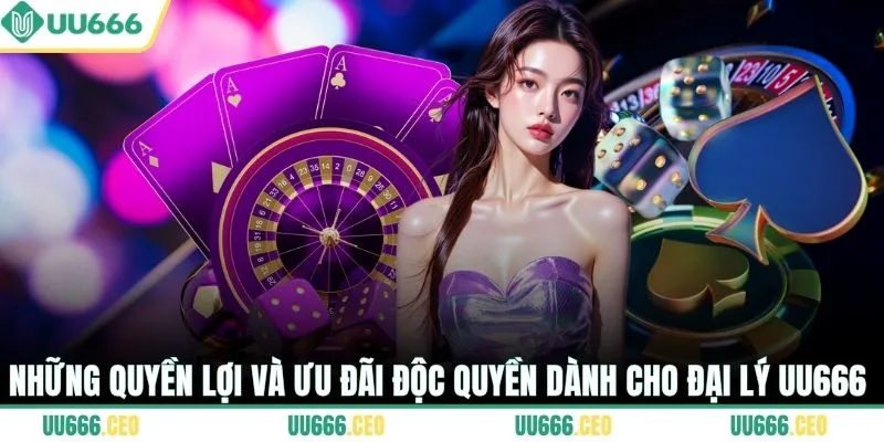 Những quyền lợi và ưu đãi độc quyền dành cho đại lý UU666