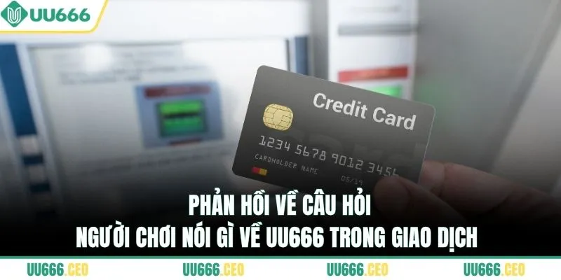 Phản hồi về câu hỏi người chơi nói gì về UU666 trong giao dịch