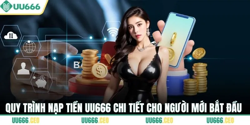 Quy trình nạp tiền UU666 chi tiết cho người mới bắt đầu