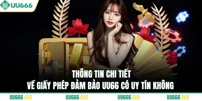 Thông tin chi tiết về giấy phép đảm bảo UU66 có uy tín không