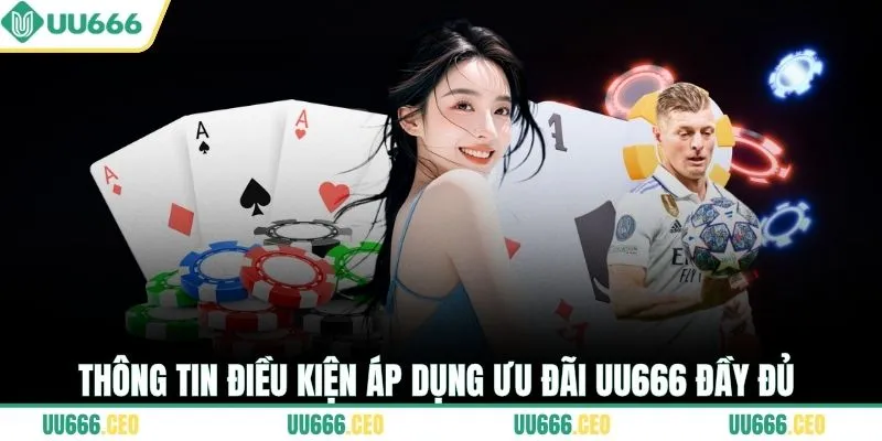 Thông tin điều kiện áp dụng ưu đãi UU666 đầy đủ