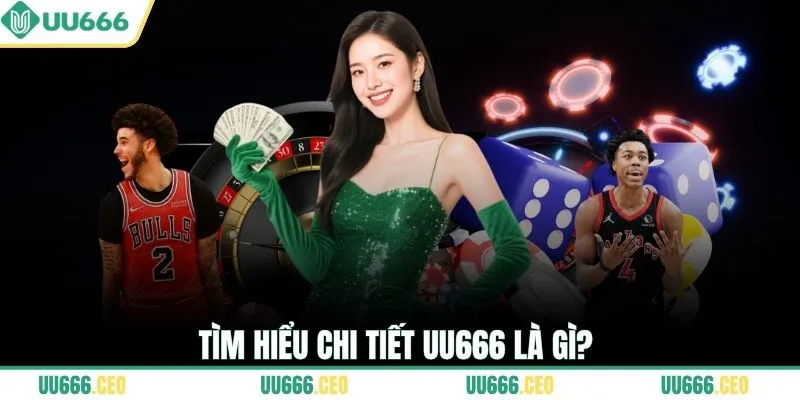 Tìm hiểu chi tiết UU666 là gì?