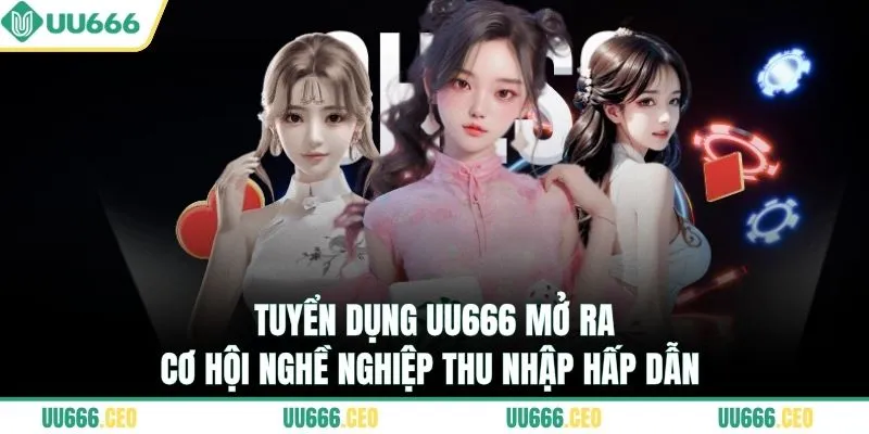 Tuyển dụng UU666 mở ra cơ hội nghề nghiệp thu nhập hấp dẫn