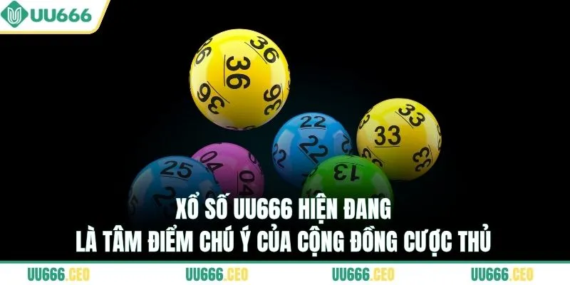 Xổ số UU666 hiện đang là tâm điểm chú ý của cộng đồng cược thủ 